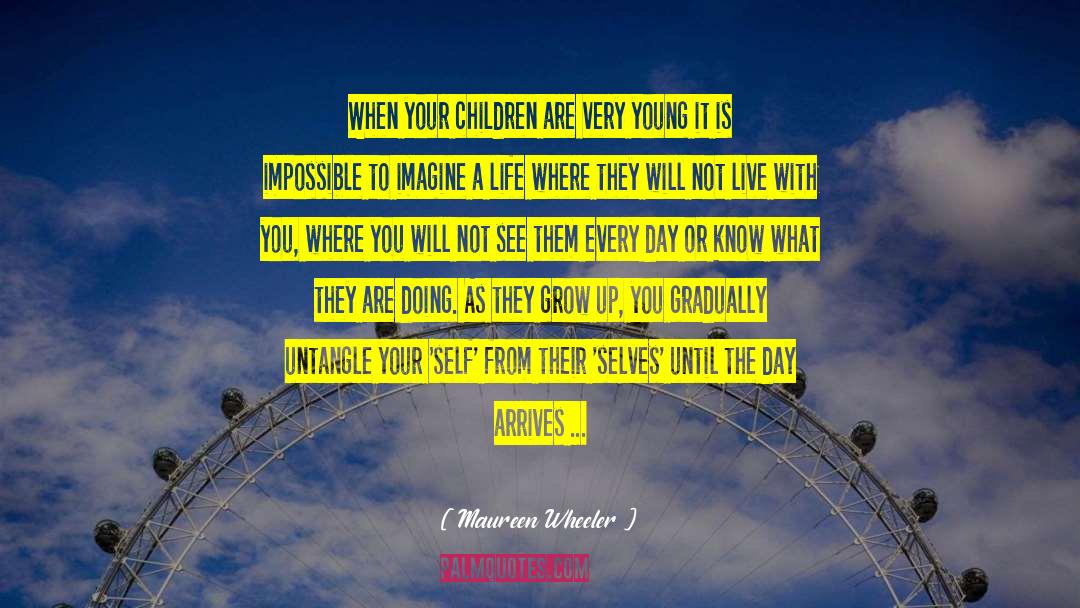 Maureen Wheeler Quotes: When your children are very