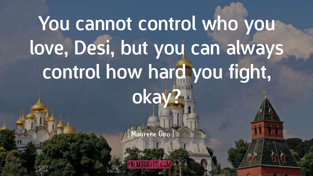 Maurene Goo Quotes: You cannot control who you