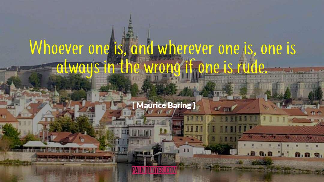 Maurice Baring Quotes: Whoever one is, and wherever