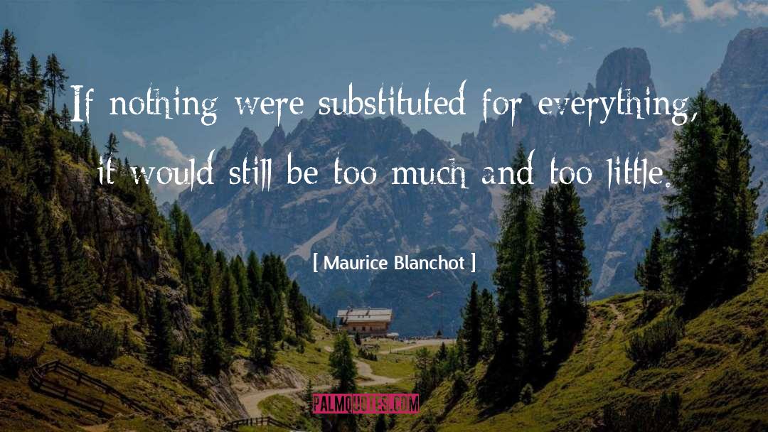 Maurice Blanchot Quotes: If nothing were substituted for