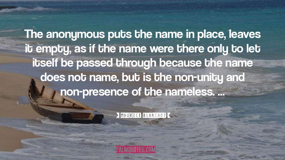 Maurice Blanchot Quotes: The anonymous puts the name