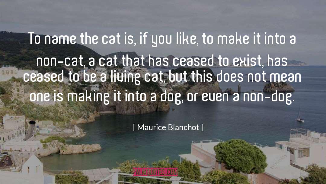 Maurice Blanchot Quotes: To name the cat is,