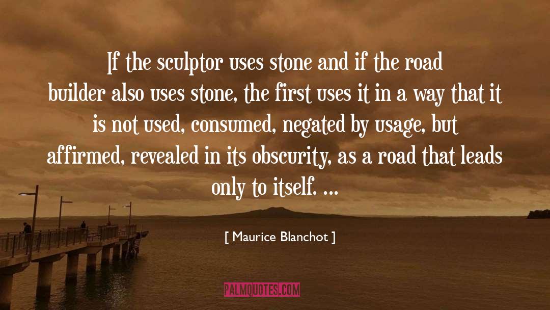 Maurice Blanchot Quotes: If the sculptor uses stone