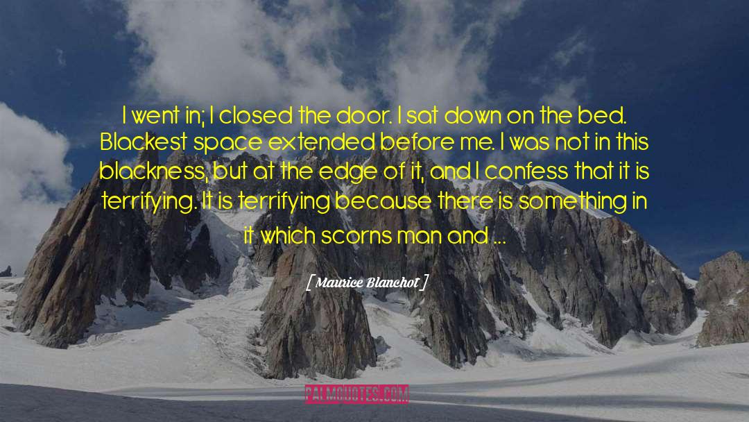 Maurice Blanchot Quotes: I went in; I closed