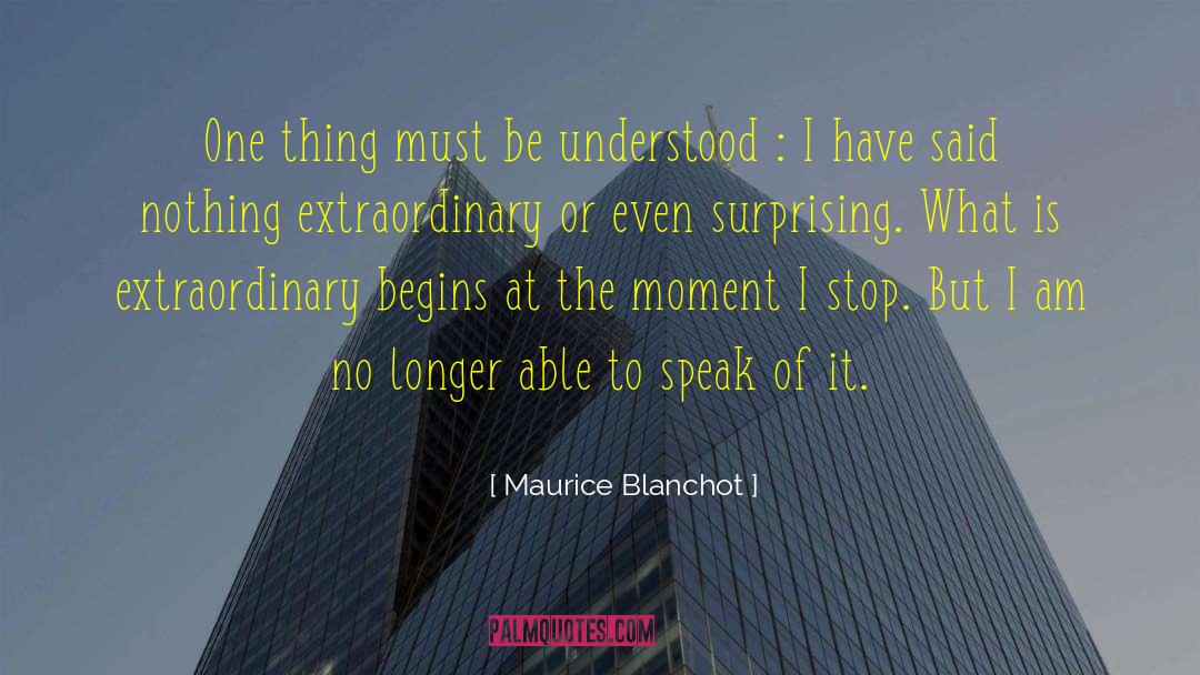 Maurice Blanchot Quotes: One thing must be understood