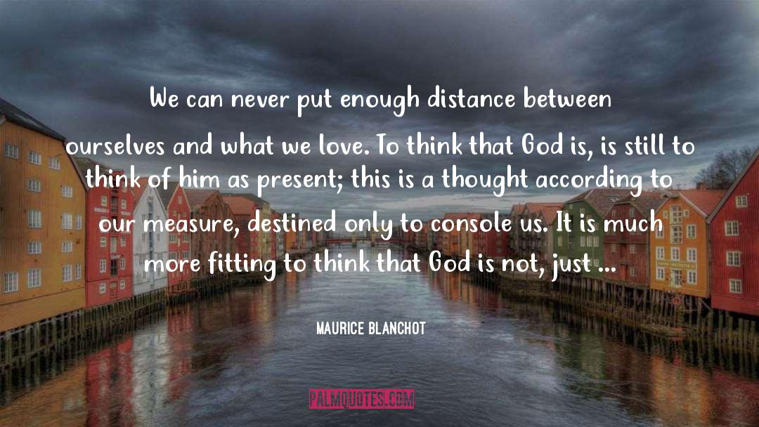 Maurice Blanchot Quotes: We can never put enough