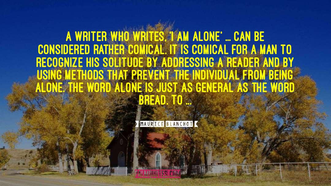 Maurice Blanchot Quotes: A writer who writes, 'I