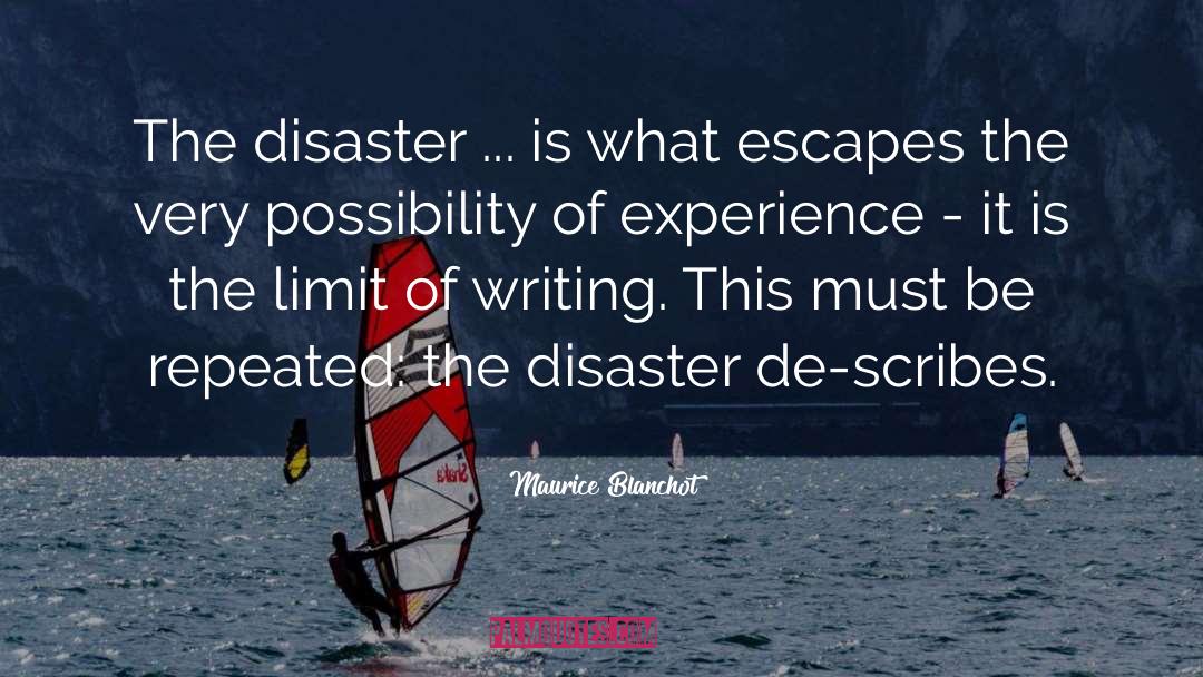 Maurice Blanchot Quotes: The disaster ... is what
