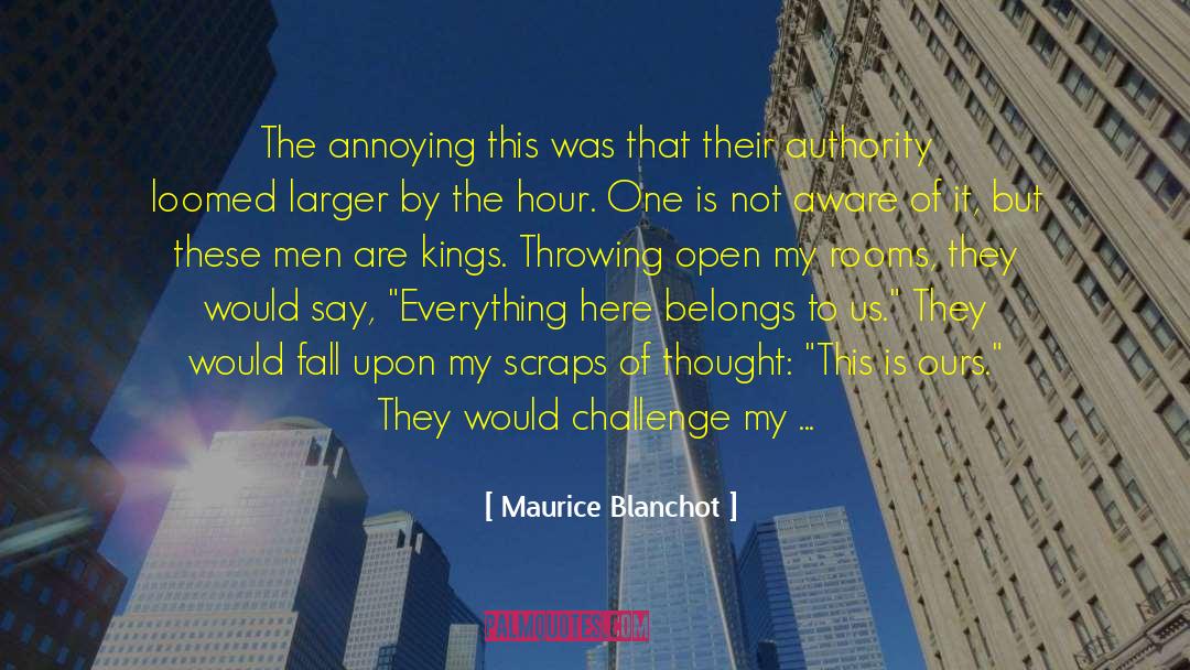 Maurice Blanchot Quotes: The annoying this was that