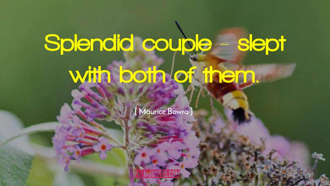 Maurice Bowra Quotes: Splendid couple - slept with