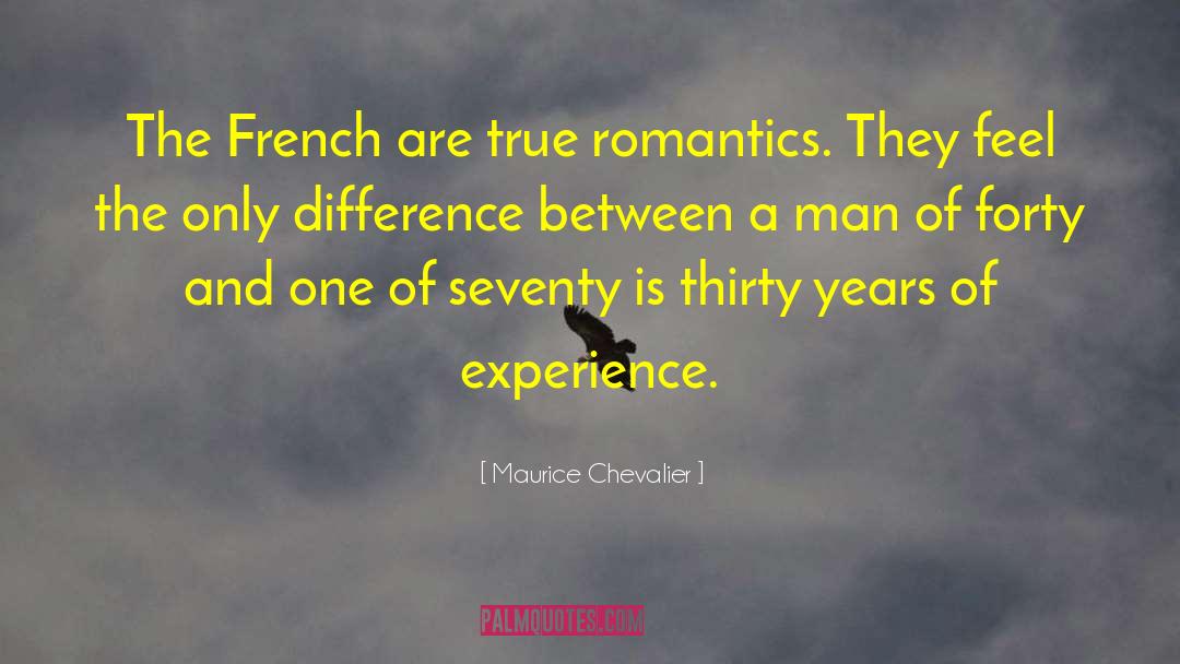 Maurice Chevalier Quotes: The French are true romantics.