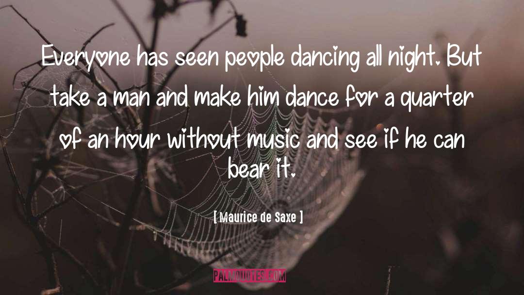 Maurice De Saxe Quotes: Everyone has seen people dancing