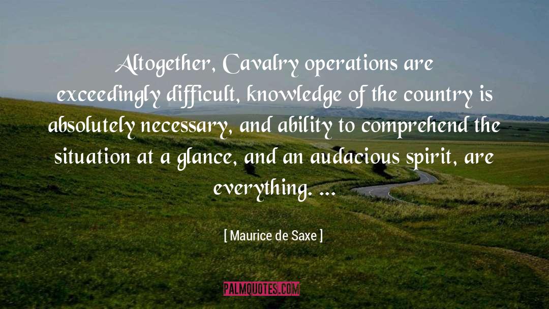 Maurice De Saxe Quotes: Altogether, Cavalry operations are exceedingly