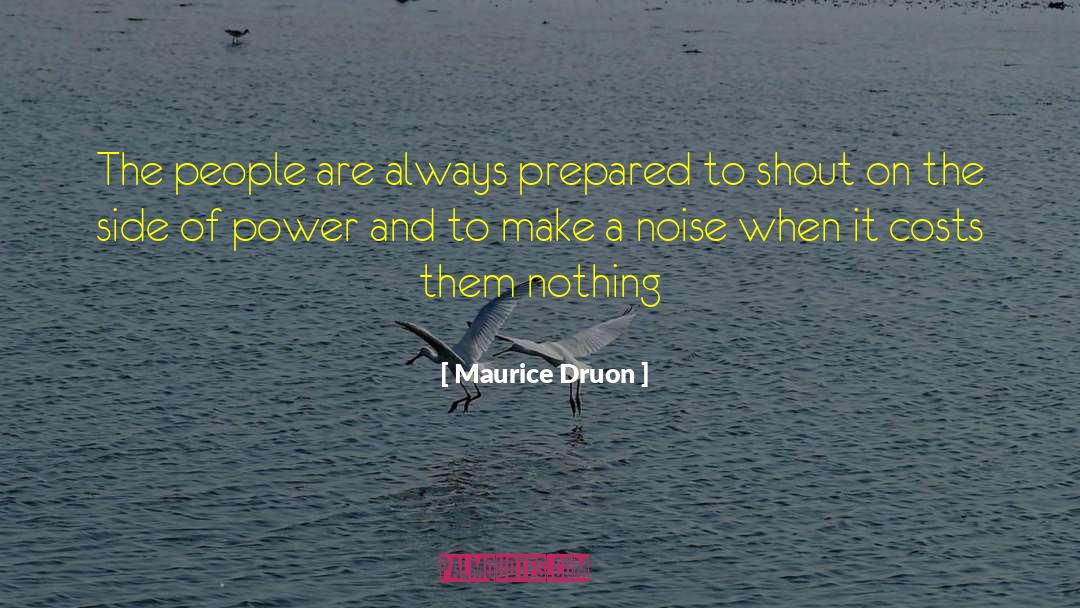 Maurice Druon Quotes: The people are always prepared