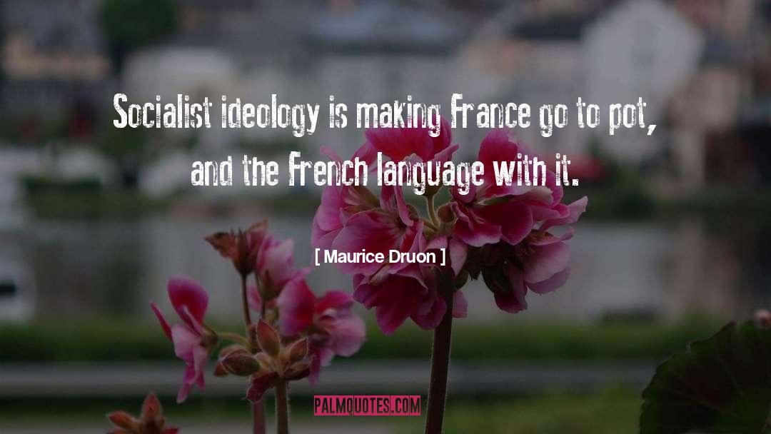 Maurice Druon Quotes: Socialist ideology is making France