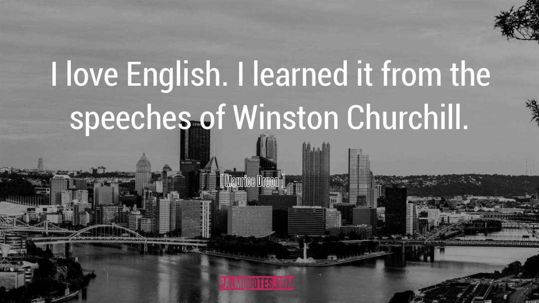 Maurice Druon Quotes: I love English. I learned