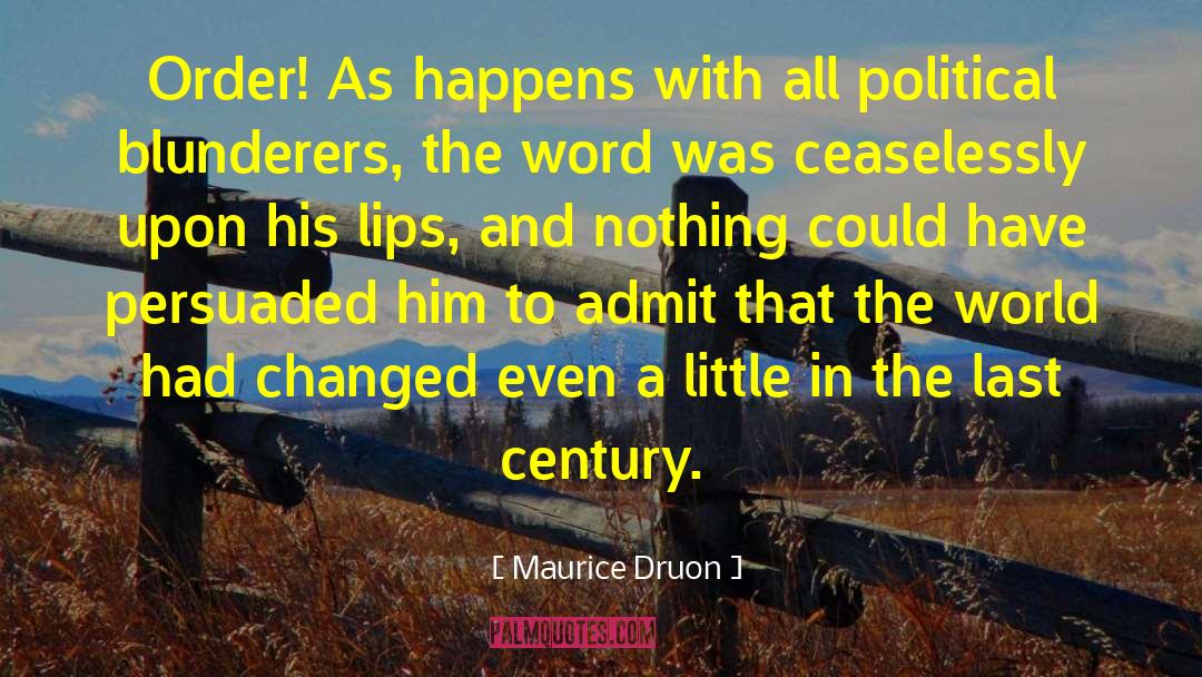 Maurice Druon Quotes: Order! As happens with all