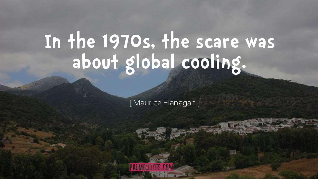 Maurice Flanagan Quotes: In the 1970s, the scare