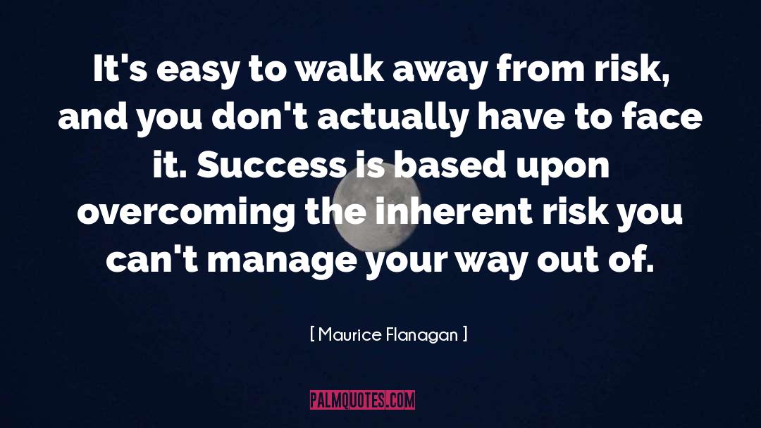 Maurice Flanagan Quotes: It's easy to walk away