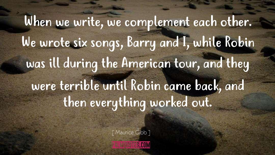 Maurice Gibb Quotes: When we write, we complement