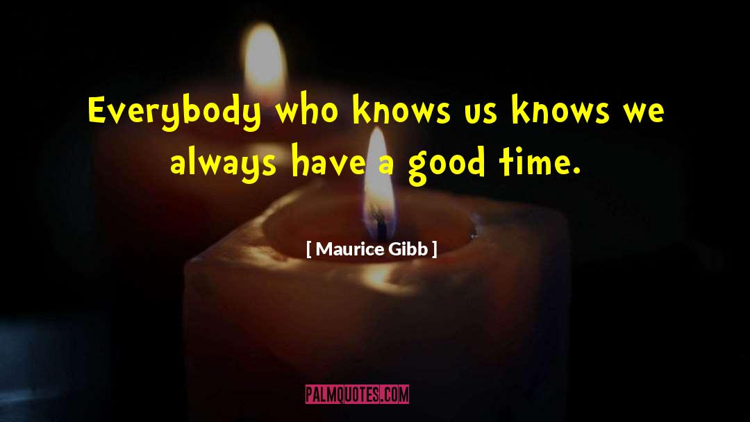 Maurice Gibb Quotes: Everybody who knows us knows
