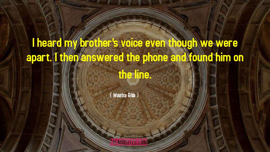 Maurice Gibb Quotes: I heard my brother's voice