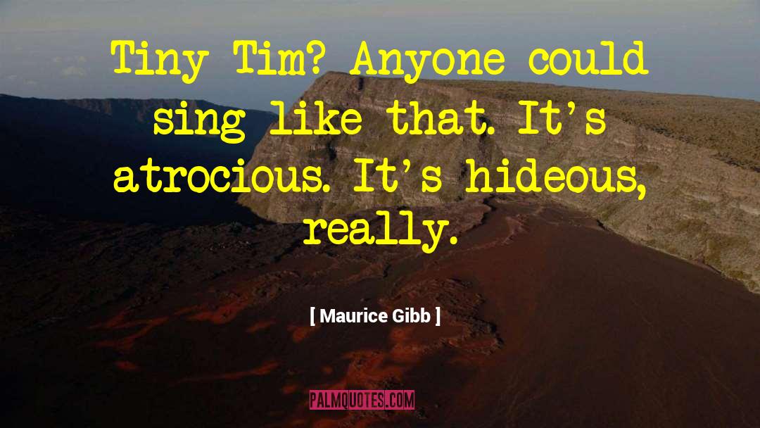 Maurice Gibb Quotes: Tiny Tim? Anyone could sing