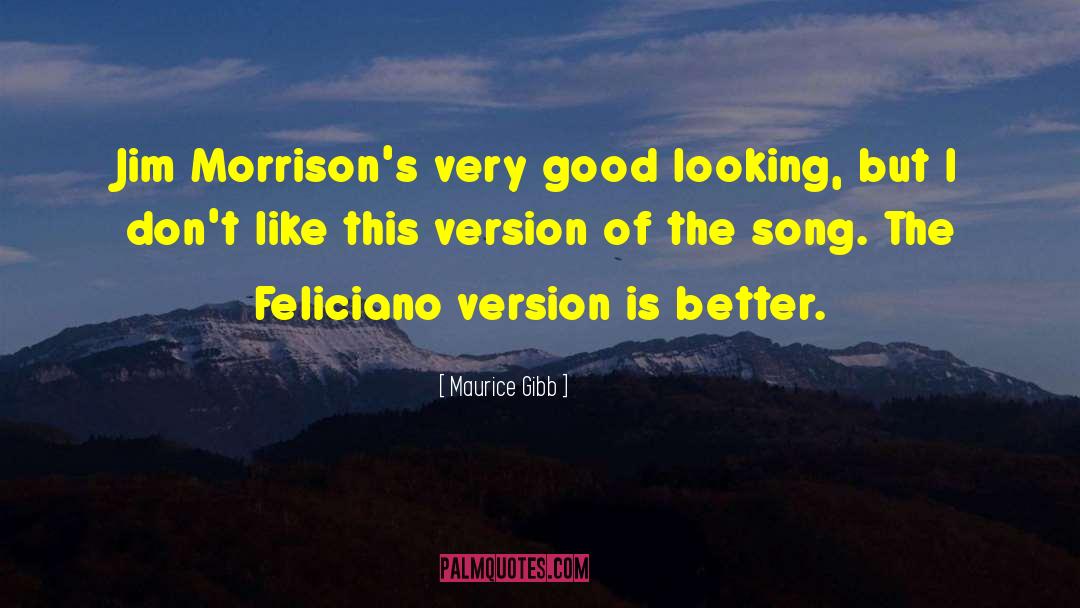 Maurice Gibb Quotes: Jim Morrison's very good looking,