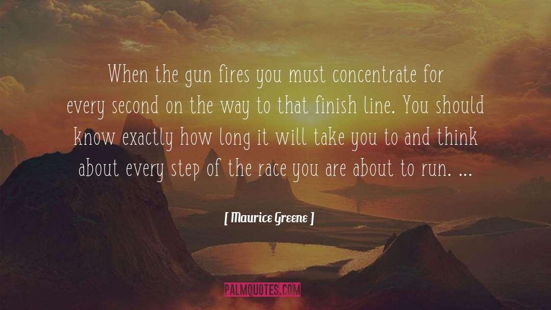 Maurice Greene Quotes: When the gun fires you