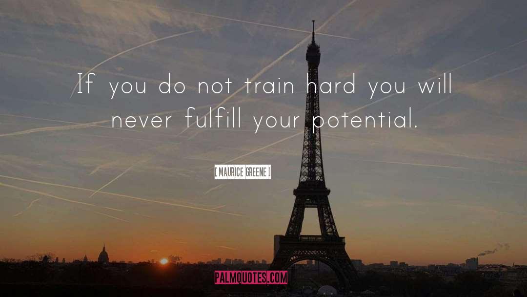 Maurice Greene Quotes: If you do not train