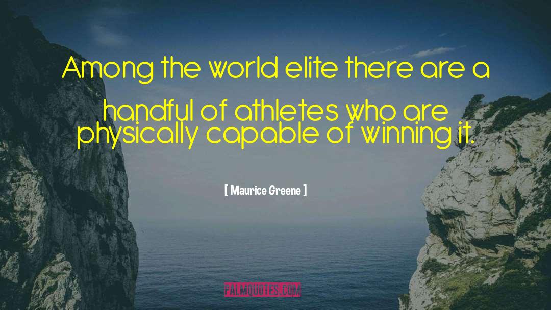 Maurice Greene Quotes: Among the world elite there