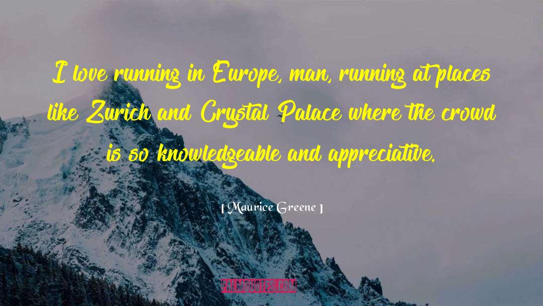 Maurice Greene Quotes: I love running in Europe,