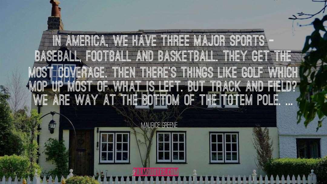 Maurice Greene Quotes: In America, we have three