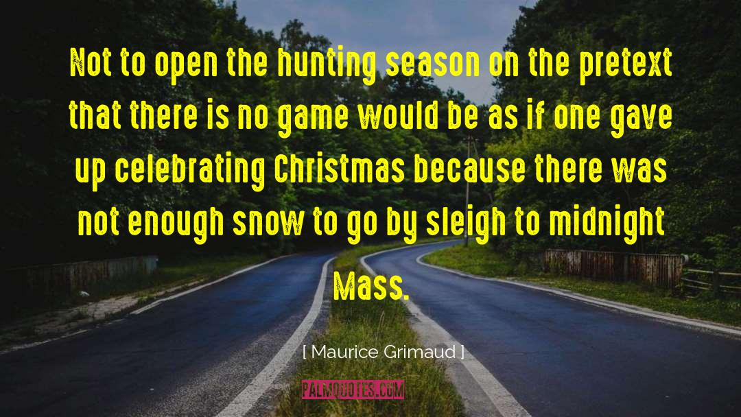 Maurice Grimaud Quotes: Not to open the hunting