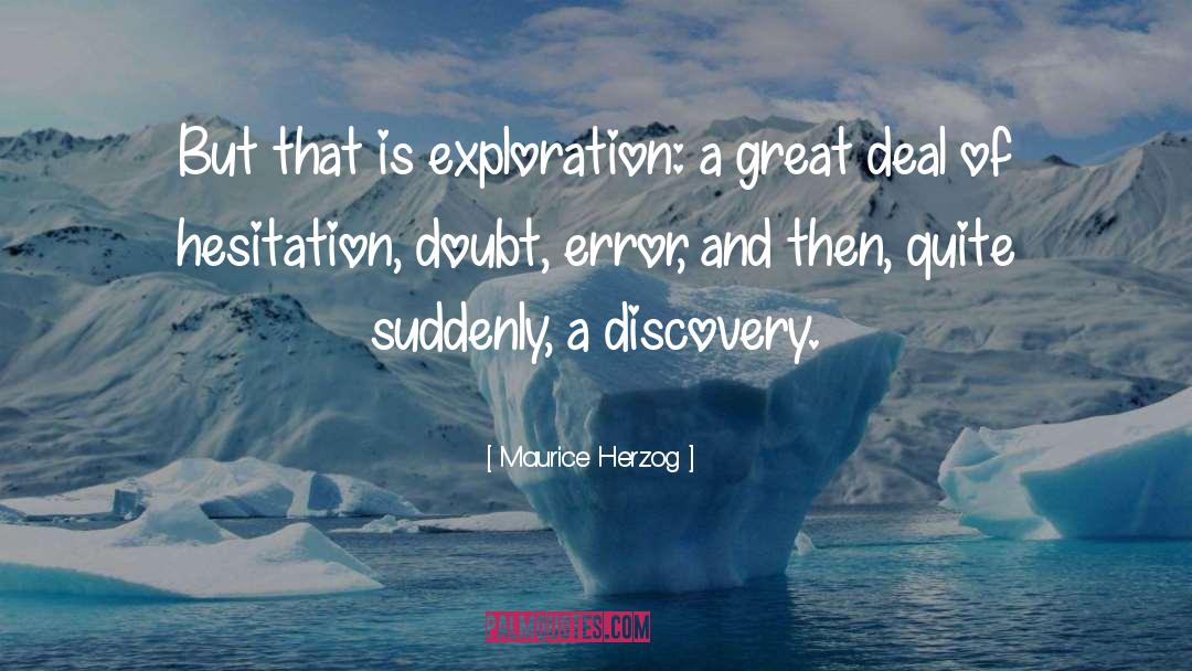 Maurice Herzog Quotes: But that is exploration: a