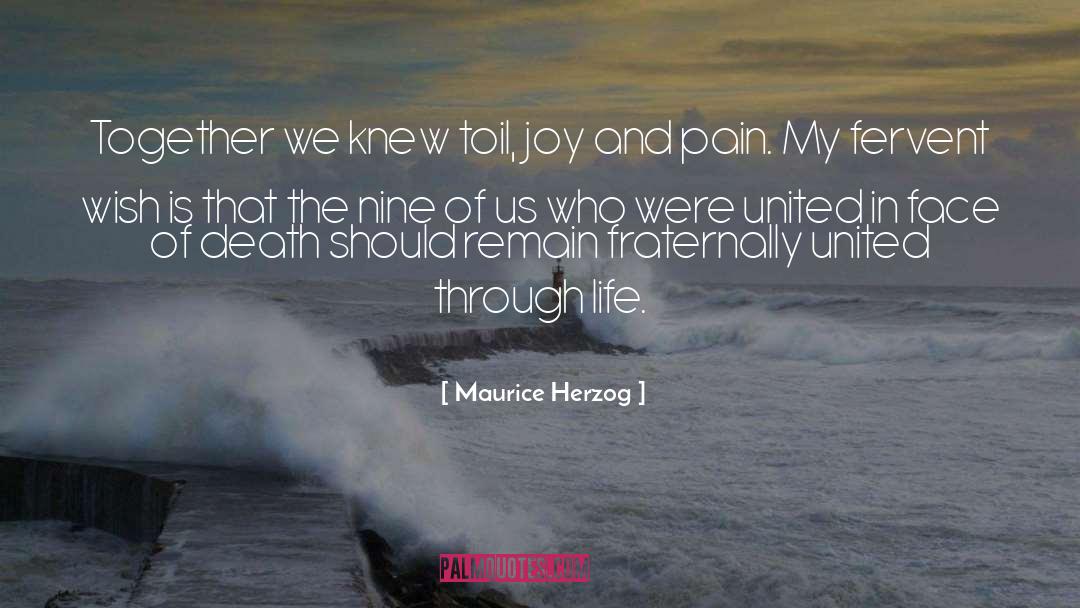 Maurice Herzog Quotes: Together we knew toil, joy