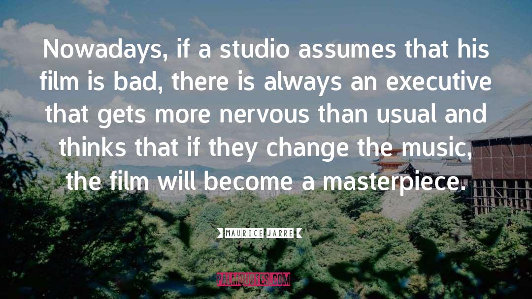 Maurice Jarre Quotes: Nowadays, if a studio assumes