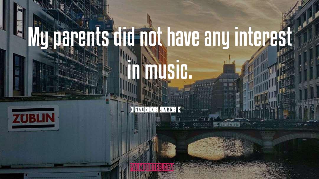 Maurice Jarre Quotes: My parents did not have