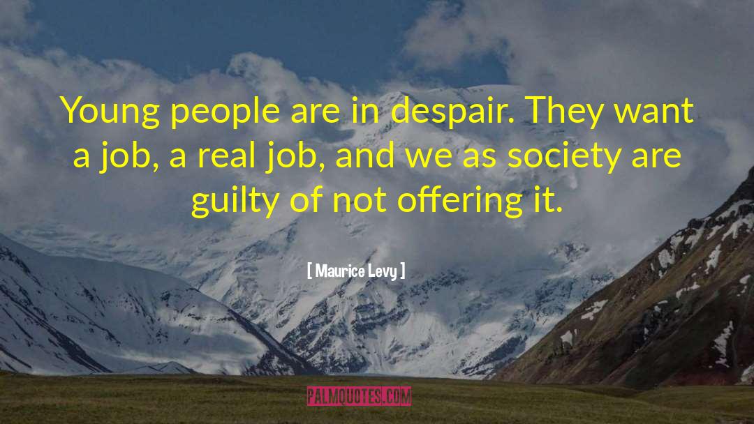 Maurice Levy Quotes: Young people are in despair.