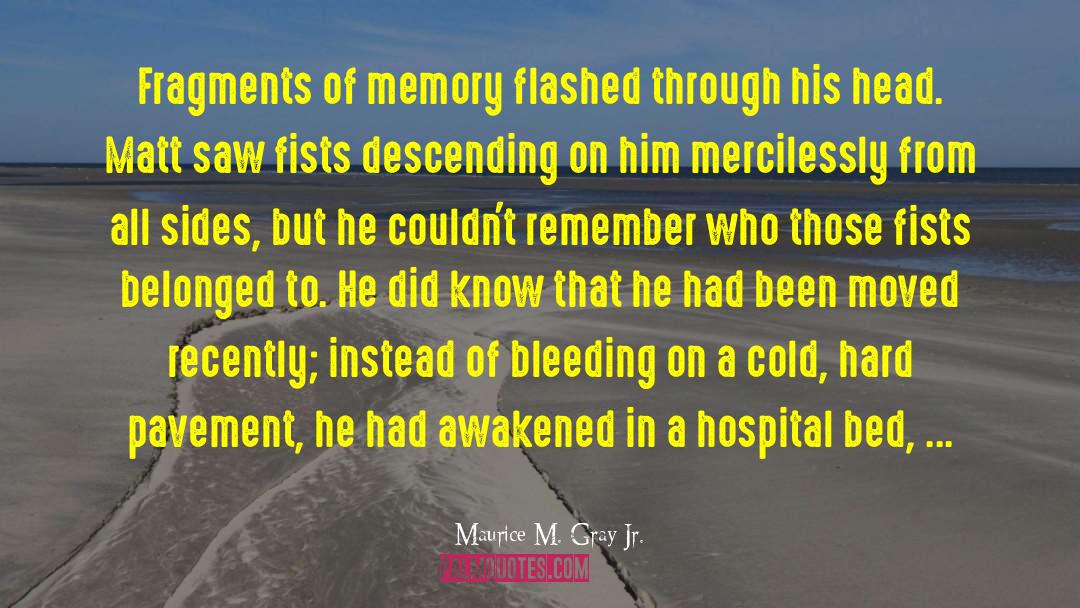 Maurice M. Gray Jr. Quotes: Fragments of memory flashed through