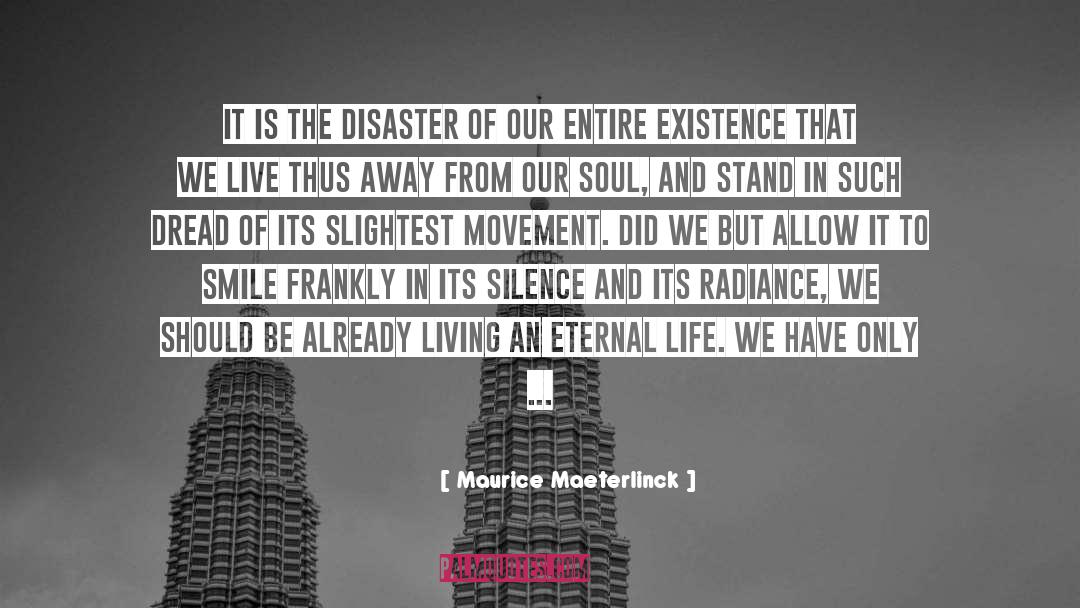 Maurice Maeterlinck Quotes: It is the disaster of