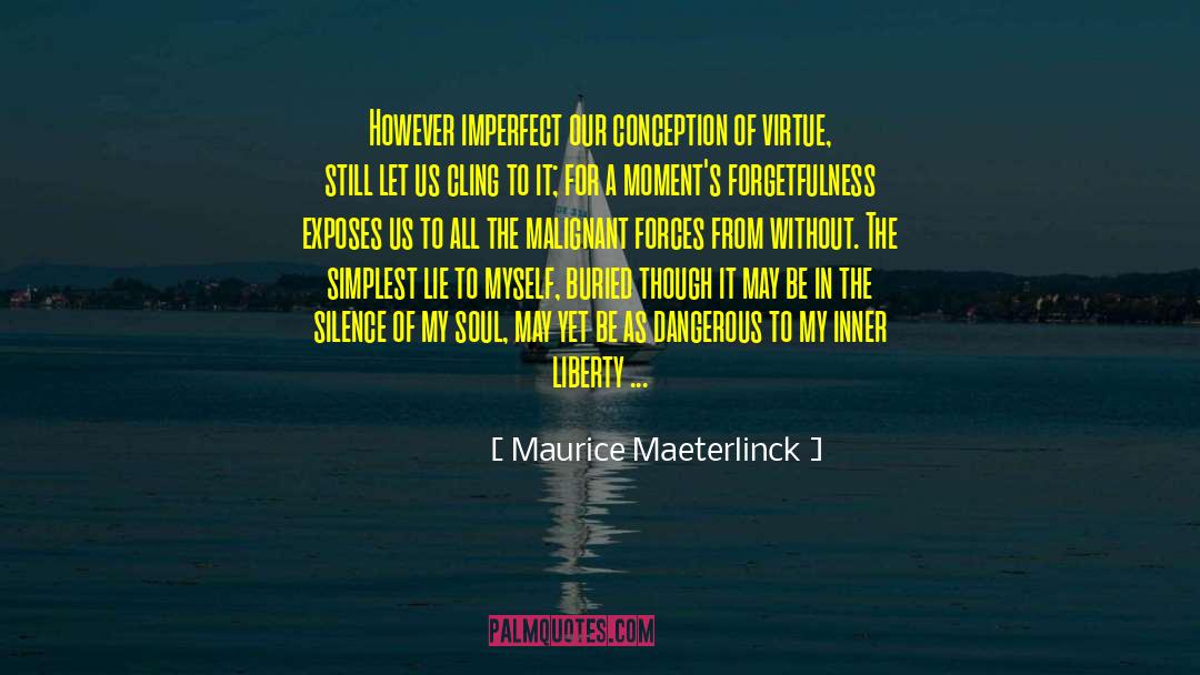 Maurice Maeterlinck Quotes: However imperfect our conception of