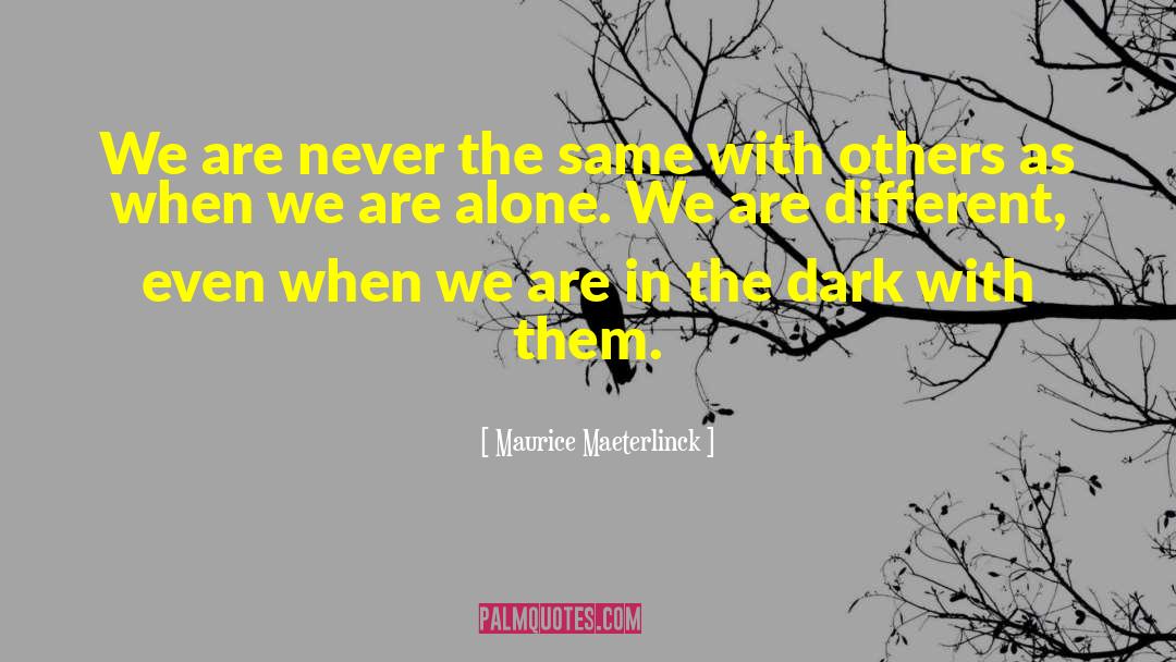 Maurice Maeterlinck Quotes: We are never the same