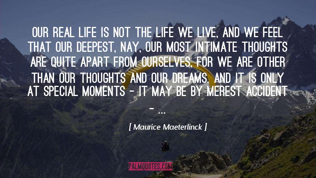 Maurice Maeterlinck Quotes: Our real life is not