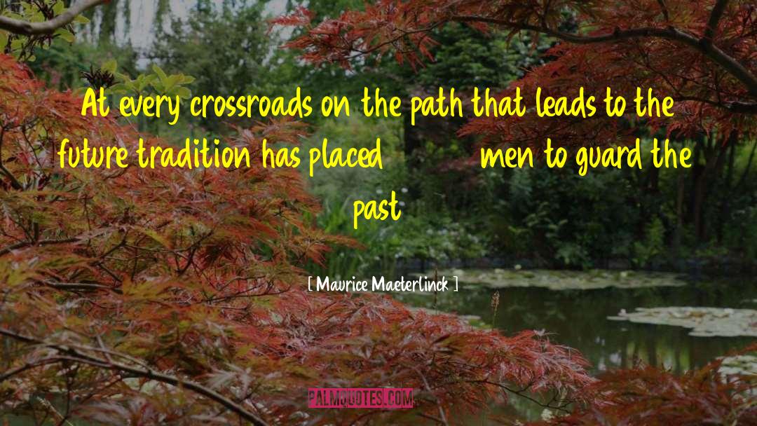 Maurice Maeterlinck Quotes: At every crossroads on the