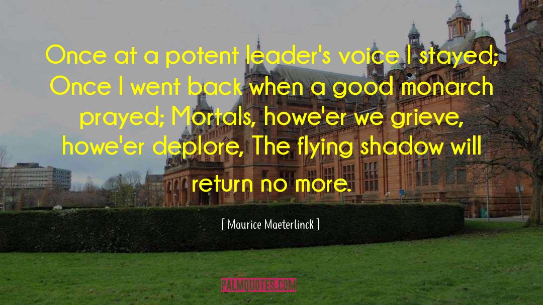 Maurice Maeterlinck Quotes: Once at a potent leader's