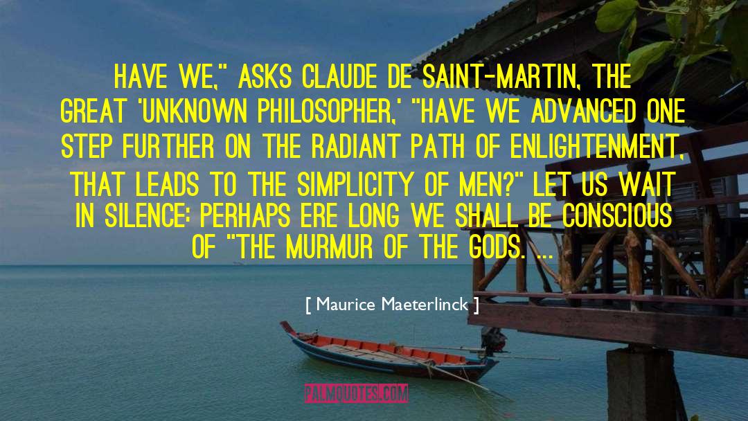 Maurice Maeterlinck Quotes: Have we,