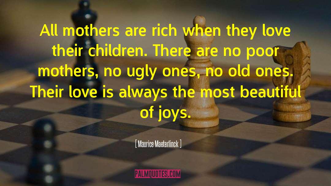 Maurice Maeterlinck Quotes: All mothers are rich when