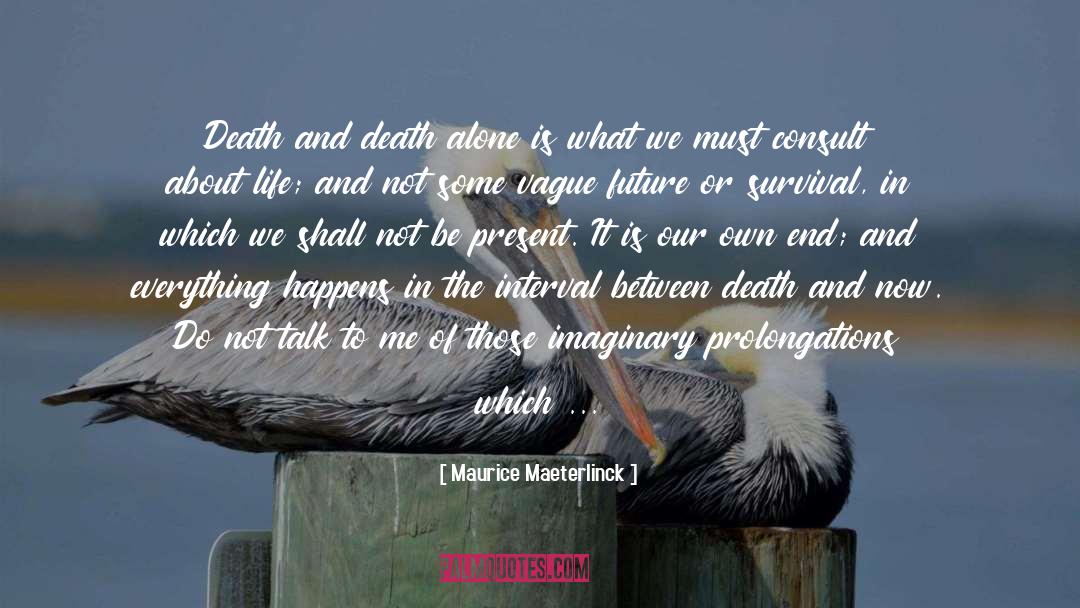 Maurice Maeterlinck Quotes: Death and death alone is