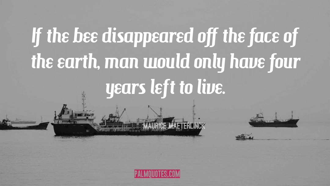 Maurice Maeterlinck Quotes: If the bee disappeared off